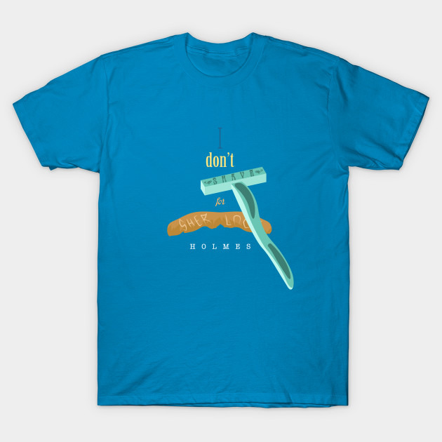 I don't Shave for Sherlock Holmes